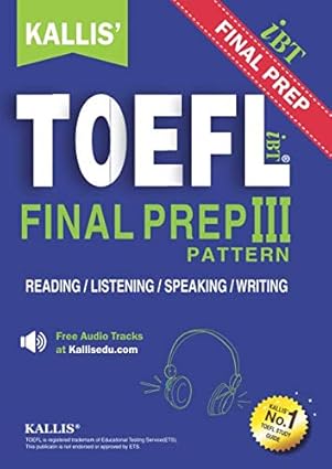 KALLIS' TOEFL iBT PATTERN III: College Test Prep + Study Guide Book + Practice Test + Skill Building + TOEFL iBT 