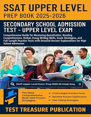 SSAT Upper Level Prep Book 2025-2026: Comprehensive Guide for Mastering Quantitative, Reading Comprehension, Verbal, Essay Writing Skills, Exam ... Answer Explanations for High School Admission